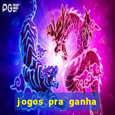 jogos pra ganha dinheiro de verdade